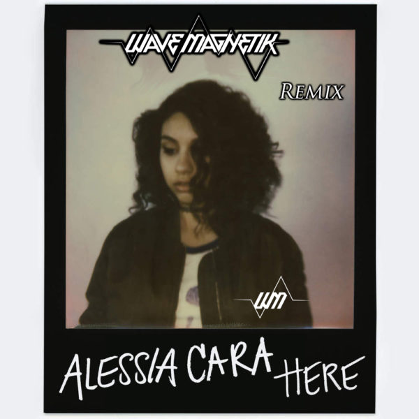 Alessia Cara - Here (Wave Magnetik Remix) - Dubstep - EKM.CO