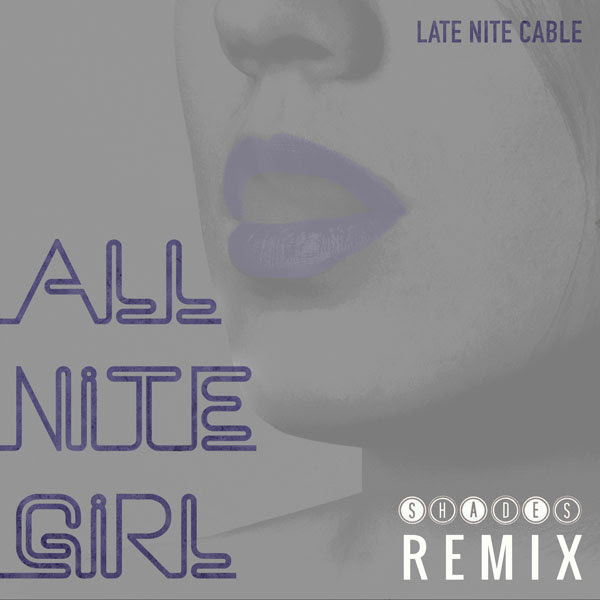 Late Nite Cable - All Nite Girl (Shades Remix) - EKM.CO