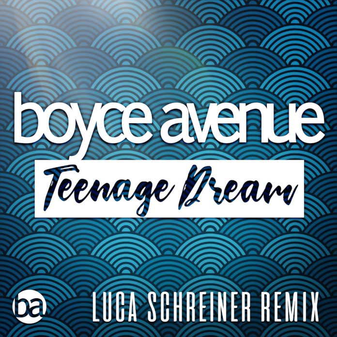 Boyce Avenue Teenage Dream Luca Schreiner Remix EKM