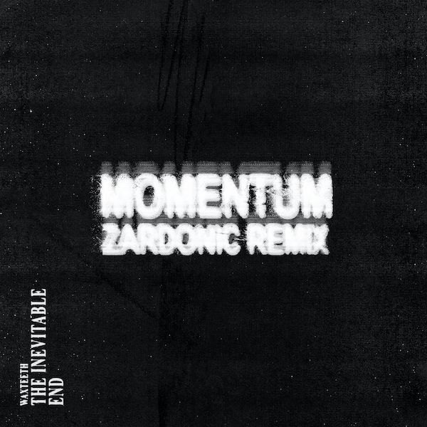 Waxteeth - Momentum (Zardonic Remix) is OUT NOW! This new Zardonic song turns the 