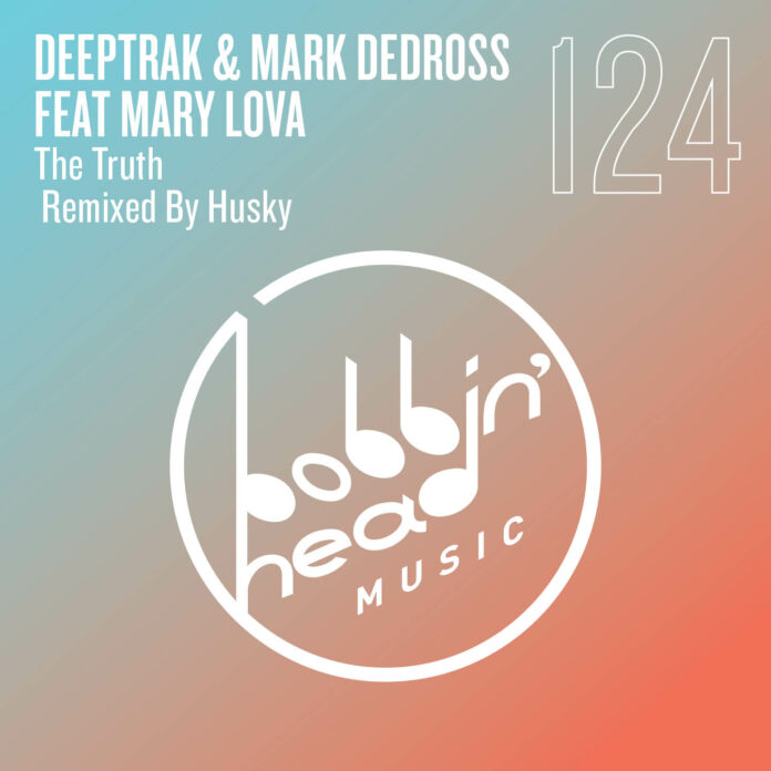 Deeptrak & Mark Dedross teamed up with Mary Lova on the extra groovy, funky and feel-good new single The Truth via Bobbin’ Head.